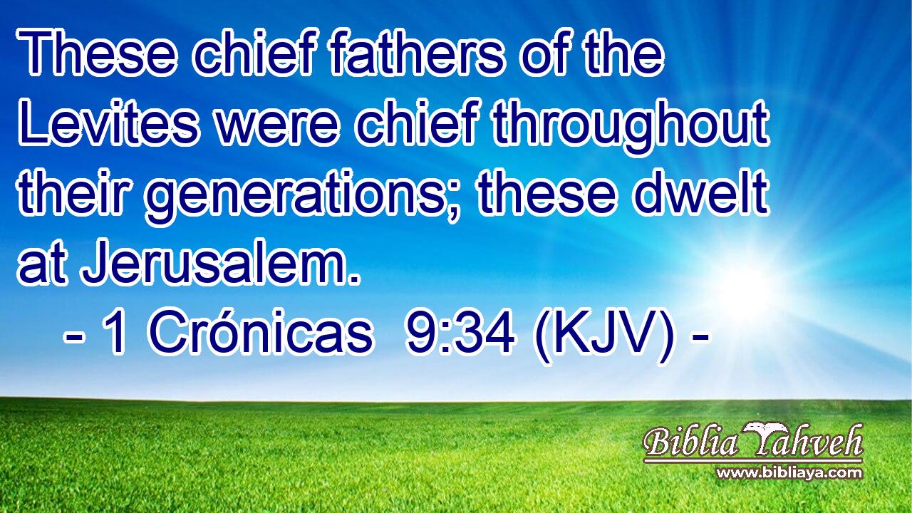 These chief fathers of the Levites were chief throughout their generations; these dwelt at Jerusalem.
