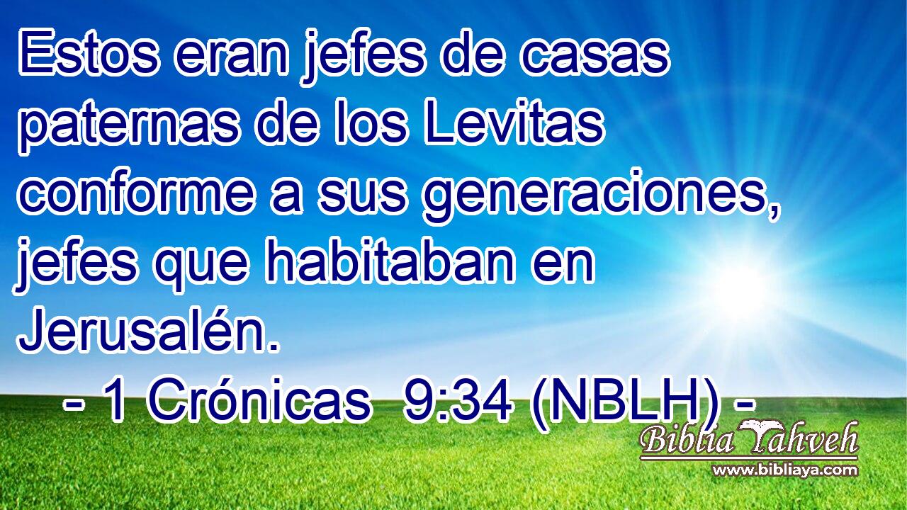  Estos eran jefes de casas paternas de los Levitas conforme a sus generaciones, jefes que habitaban en Jerusalén. 