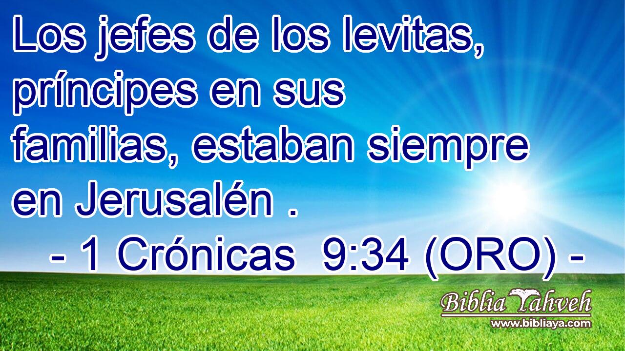  Los jefes de los levitas, príncipes en sus familias, estaban siempre en Jerusalén . 