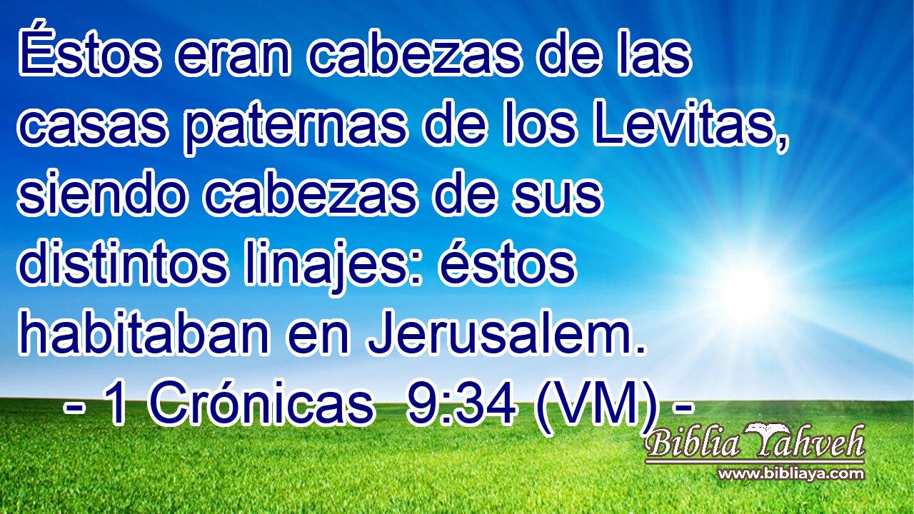  Éstos eran cabezas de las casas paternas de los Levitas, siendo cabezas de sus distintos linajes: éstos habitaban en Jerusalem. 