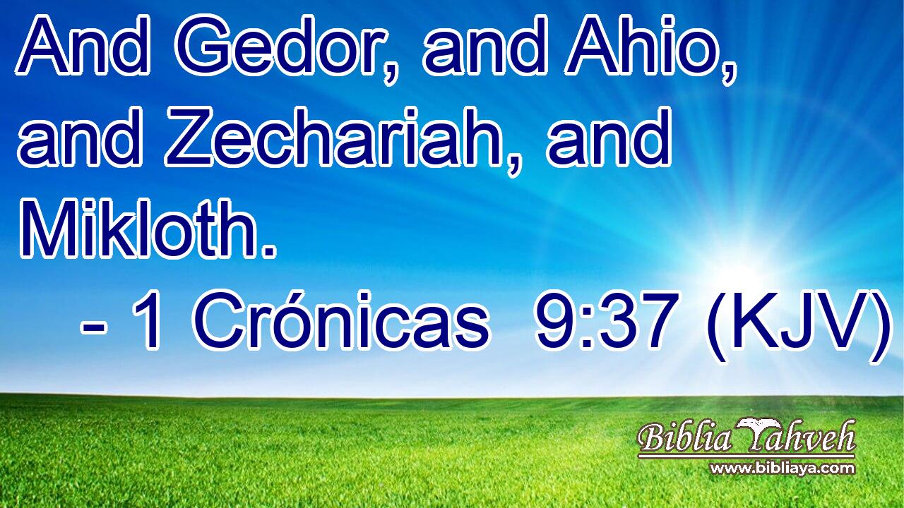 And Gedor, and Ahio, and Zechariah, and Mikloth.