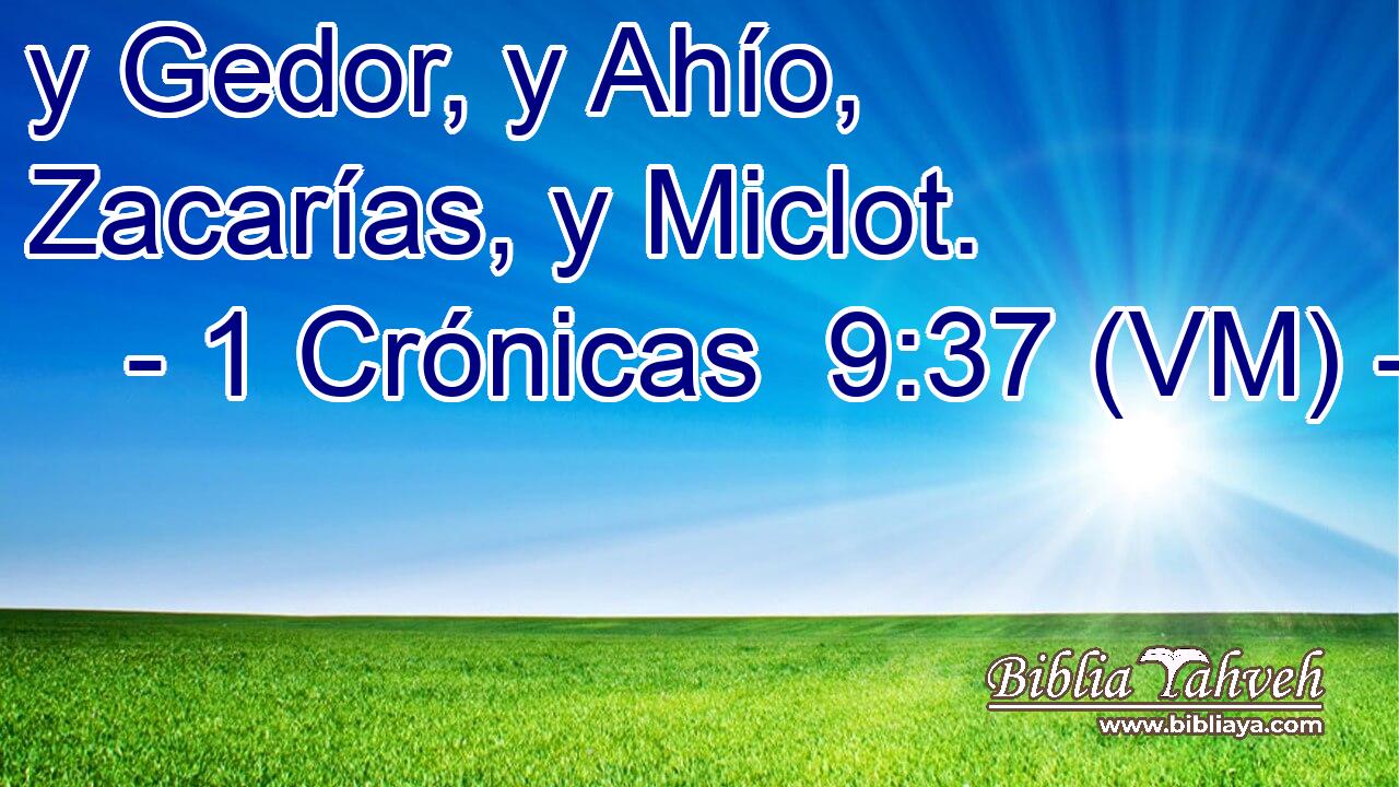  y Gedor, y Ahío, Zacarías, y Miclot. 