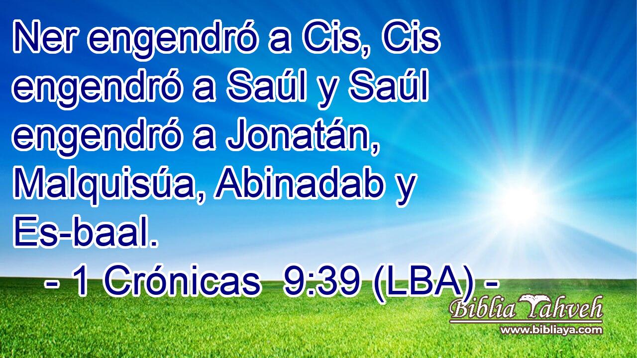 Ner engendró a Cis, Cis engendró a Saúl y Saúl engendró a Jonatán, Malquisúa, Abinadab y Es-baal.