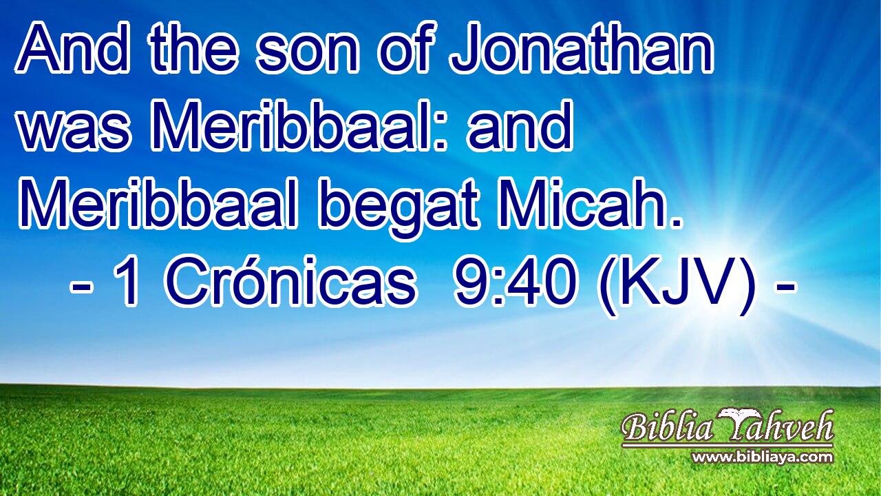 And the son of Jonathan was Meribbaal: and Meribbaal begat Micah.