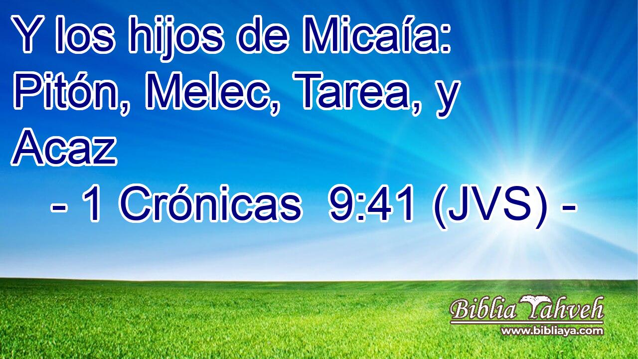 Y los hijos de Micaía: Pitón, Melec, Tarea, y Acaz