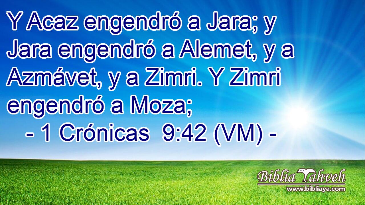 Y Acaz engendró a Jara; y Jara engendró a Alemet, y a Azmávet, y a Zimri. Y Zimri engendró a Moza; 