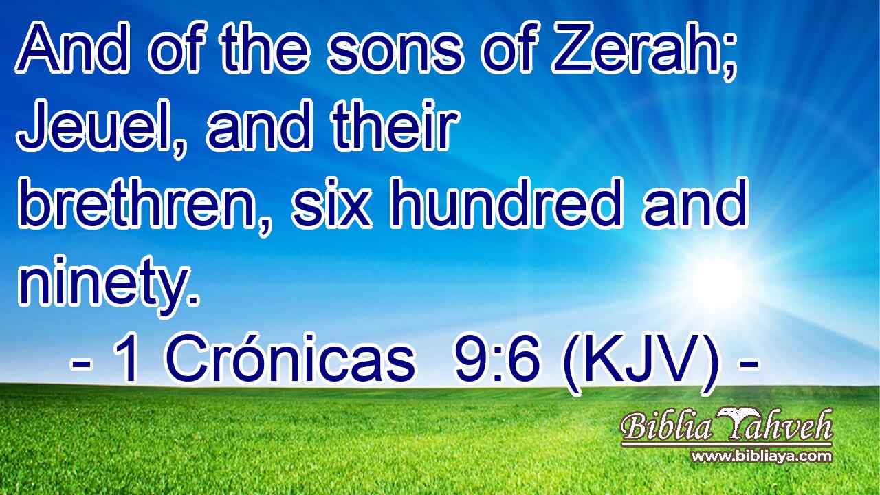 And of the sons of Zerah; Jeuel, and their brethren, six hundred and ninety.
