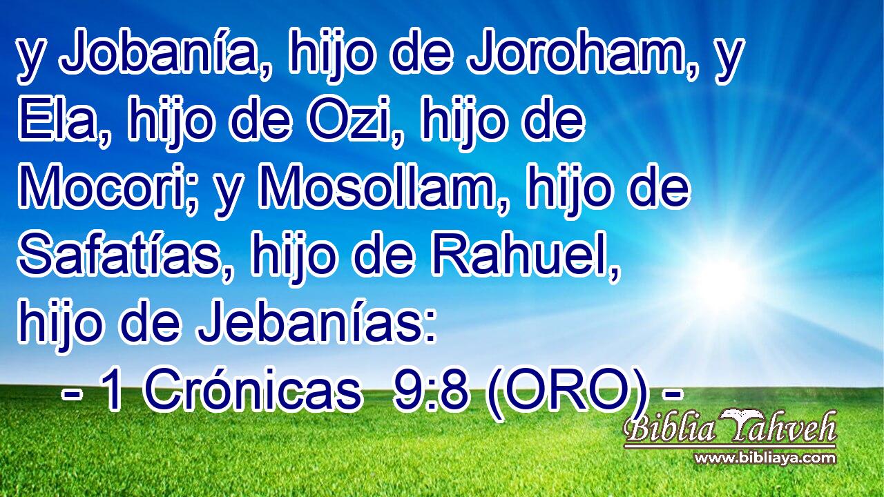  y Jobanía, hijo de Joroham, y Ela, hijo de Ozi, hijo de Mocori; y Mosollam, hijo de Safatías, hijo de Rahuel, hijo de Jebanías: 