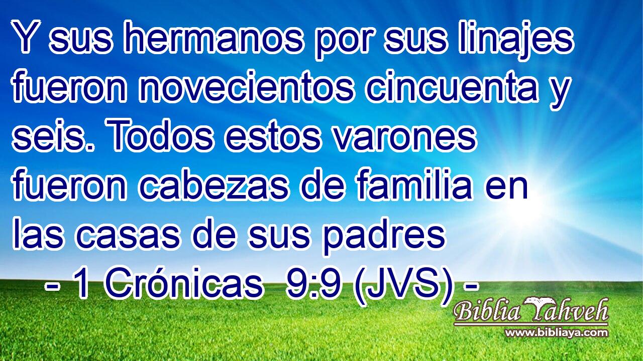 Y sus hermanos por sus linajes fueron novecientos cincuenta y seis. Todos estos varones fueron cabezas de familia en las casas de sus padres