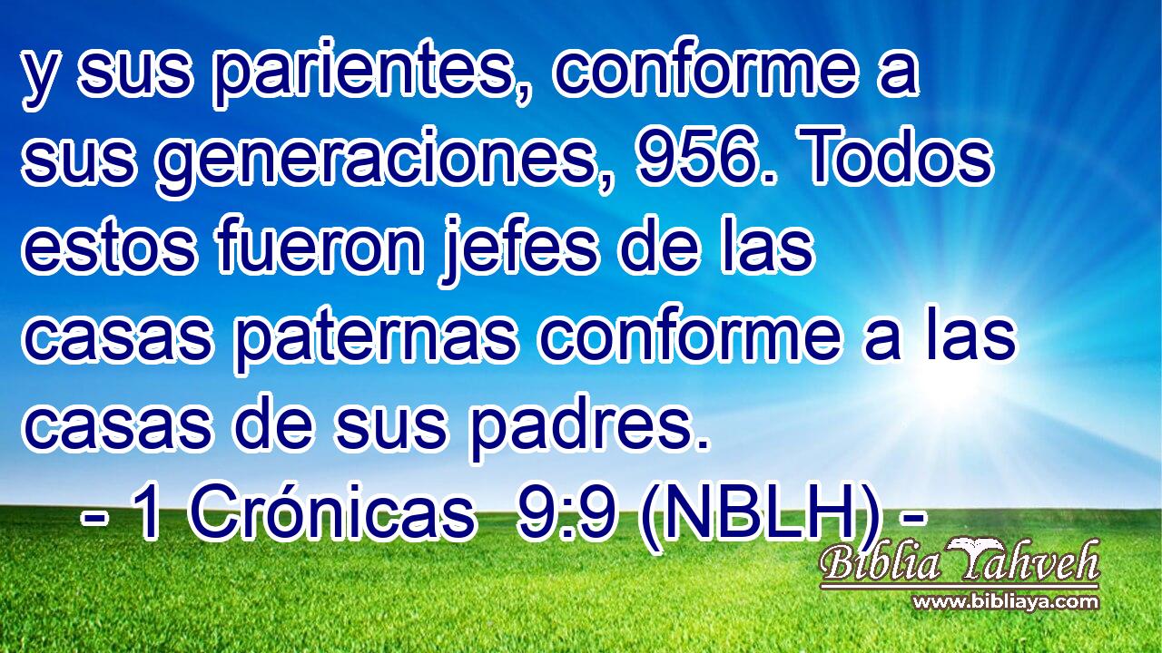  y sus parientes, conforme a sus generaciones, 956. Todos estos fueron jefes de las casas paternas conforme a las casas de sus padres. 