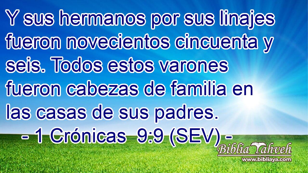 Y sus hermanos por sus linajes fueron novecientos cincuenta y seis. Todos estos varones fueron cabezas de familia en las casas de sus padres.