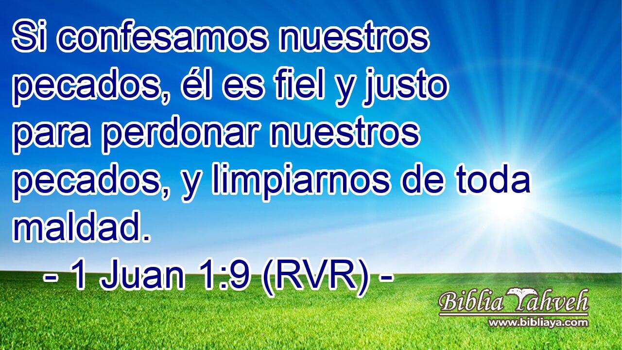 1 Juan 1:9 (rvr) - Si confesamos nuestros pecados, él es fiel y ju...