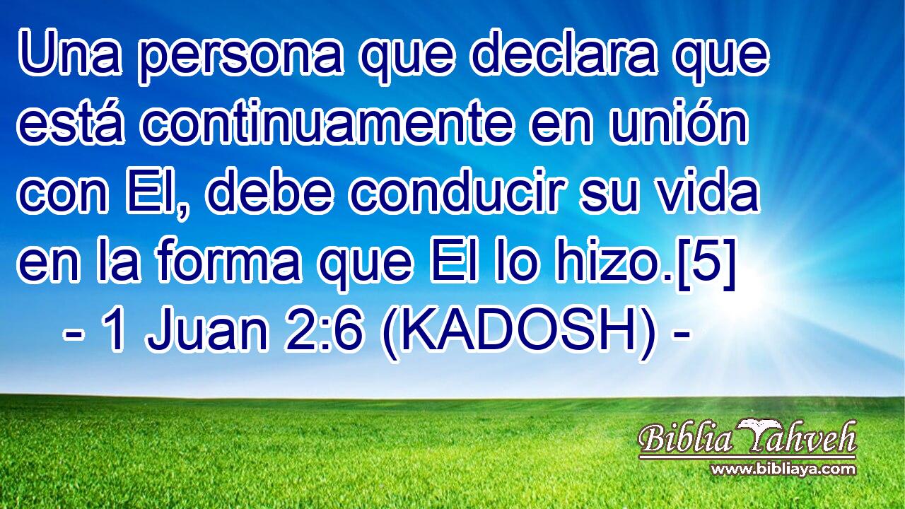  Una persona que declara que está continuamente en unión con El, debe conducir su vida en la forma que El lo hizo.[5] 