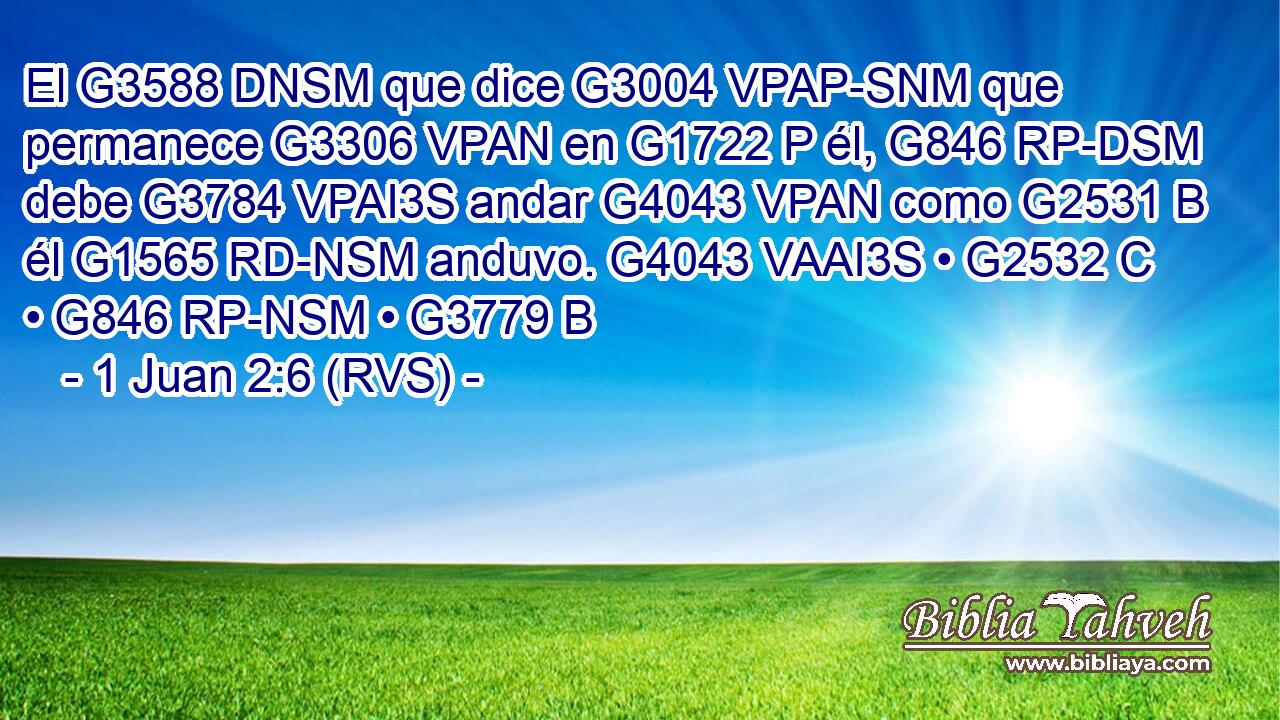 El G3588 DNSM que dice G3004 VPAP-SNM que permanece G3306 VPAN en G1722 P él, G846 RP-DSM debe G3784 VPAI3S andar G4043 VPAN como G2531 B él G1565 RD-NSM anduvo. G4043 VAAI3S • G2532 C • G846 RP-NSM • G3779 B 