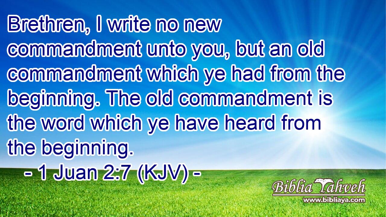 Brethren, I write no new commandment unto you, but an old commandment which ye had from the beginning. The old commandment is the word which ye have heard from the beginning.