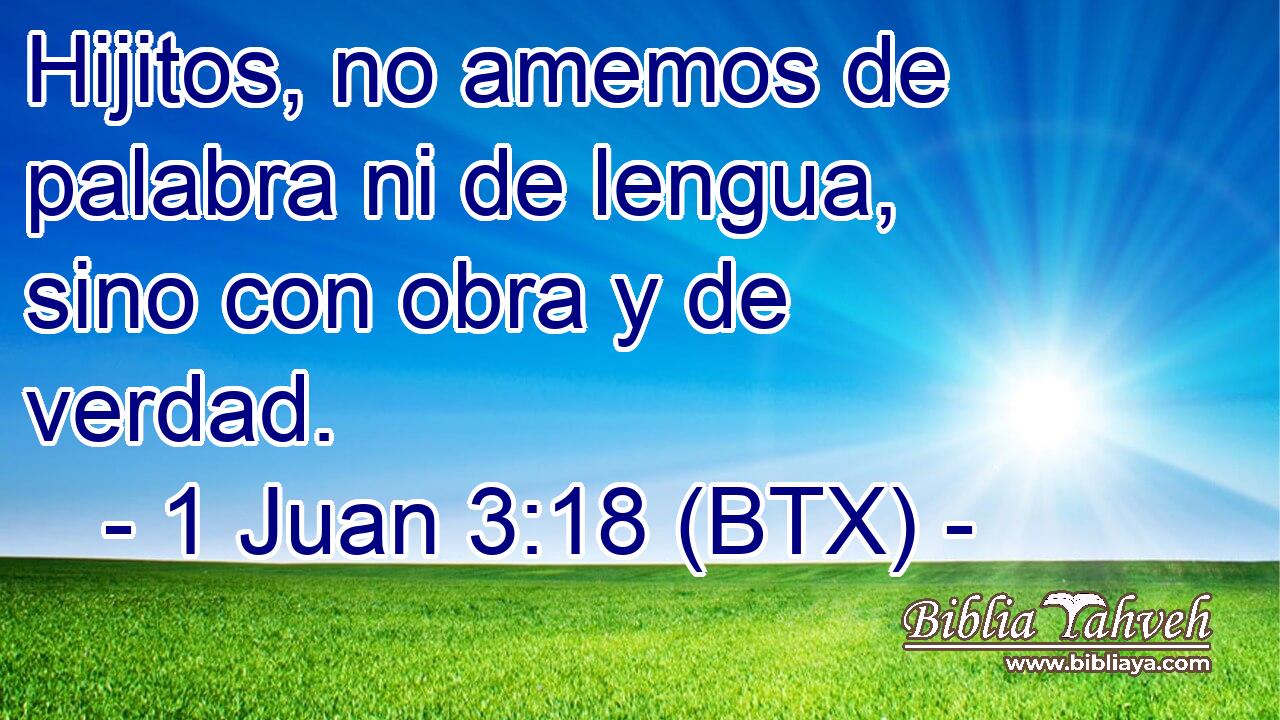 Hijitos, no amemos de palabra ni de lengua, sino con obra y de verdad.