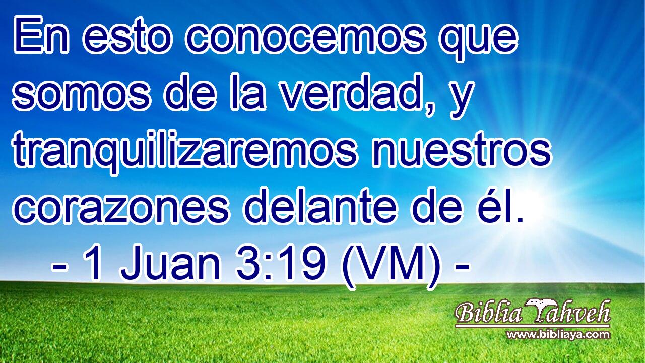  En esto conocemos que somos de la verdad, y tranquilizaremos nuestros corazones delante de él. 