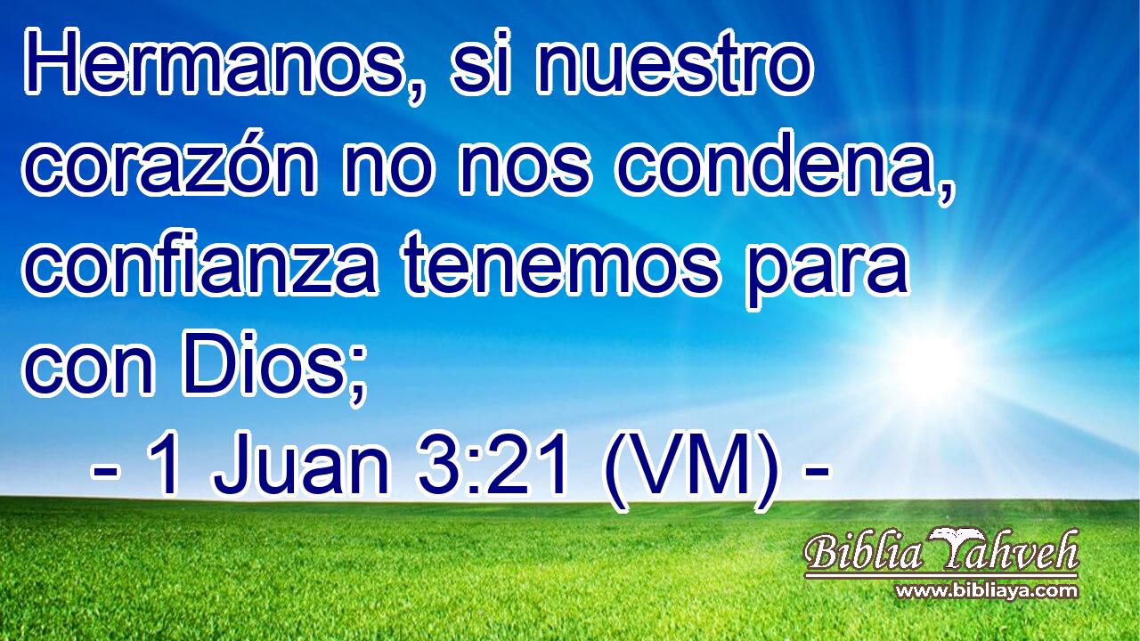  Hermanos, si nuestro corazón no nos condena, confianza tenemos para con Dios; 