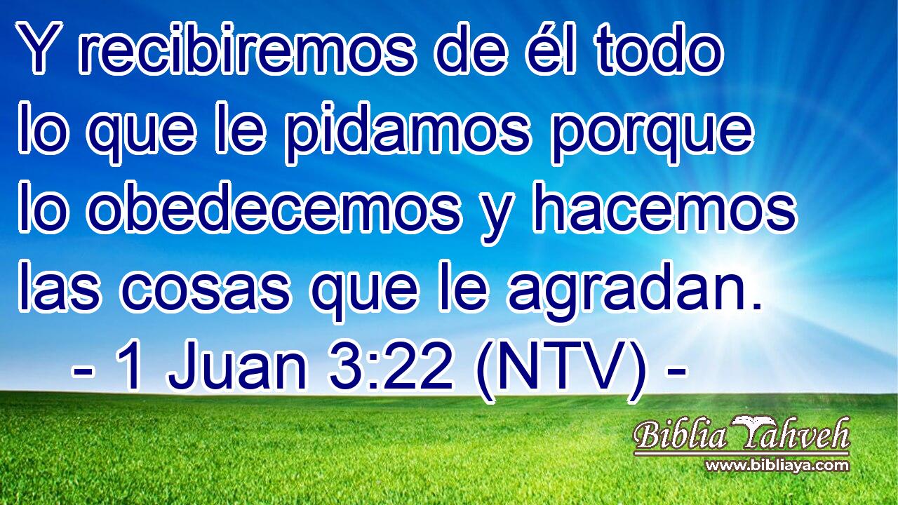 Y recibiremos de él todo lo que le pidamos porque lo obedecemos y hacemos las cosas que le agradan.