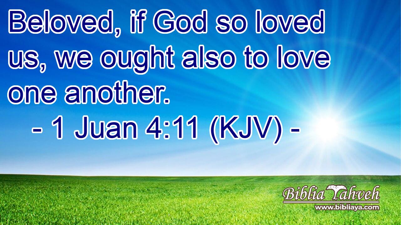 Beloved, if God so loved us, we ought also to love one another.