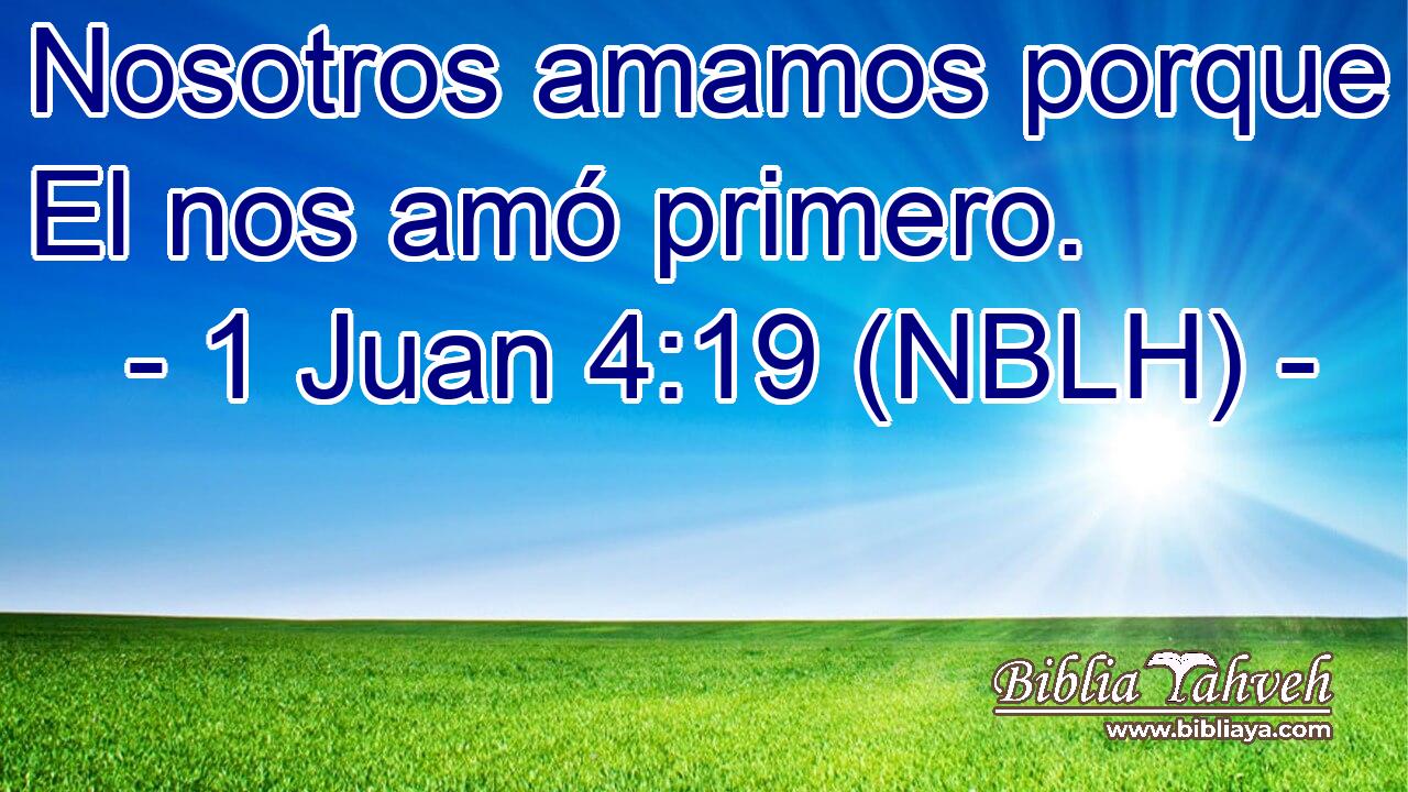  Nosotros amamos porque El nos amó primero. 
