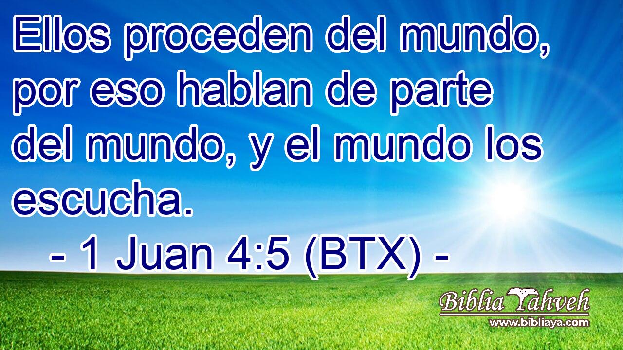Ellos proceden del mundo, por eso hablan de parte del mundo, y el mundo los escucha.