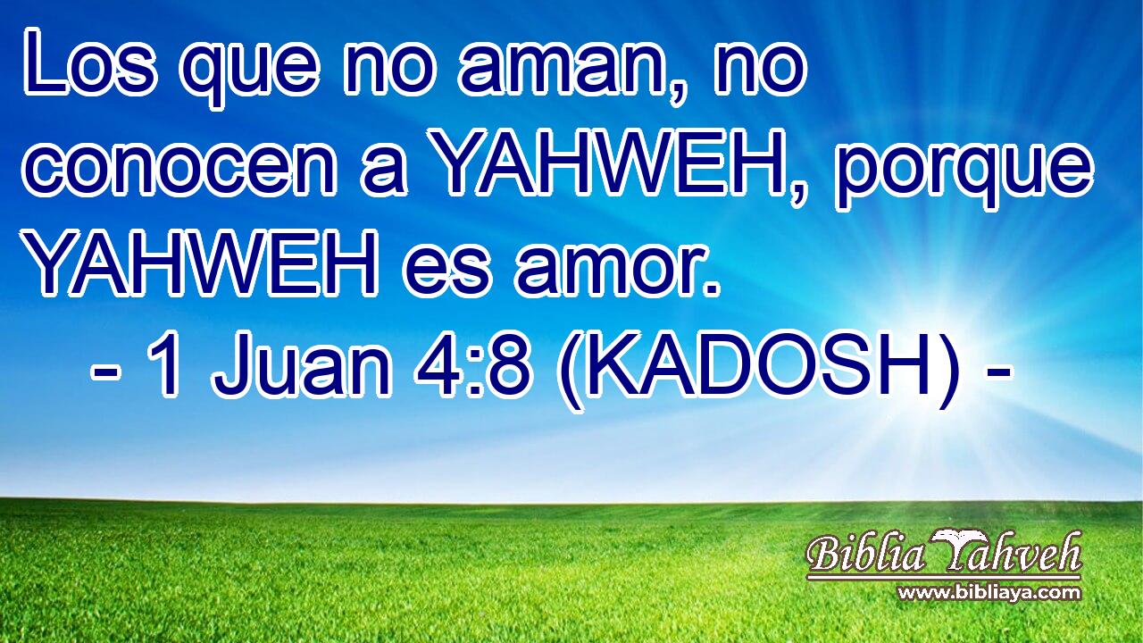  Los que no aman, no conocen a YAHWEH, porque YAHWEH es amor. 