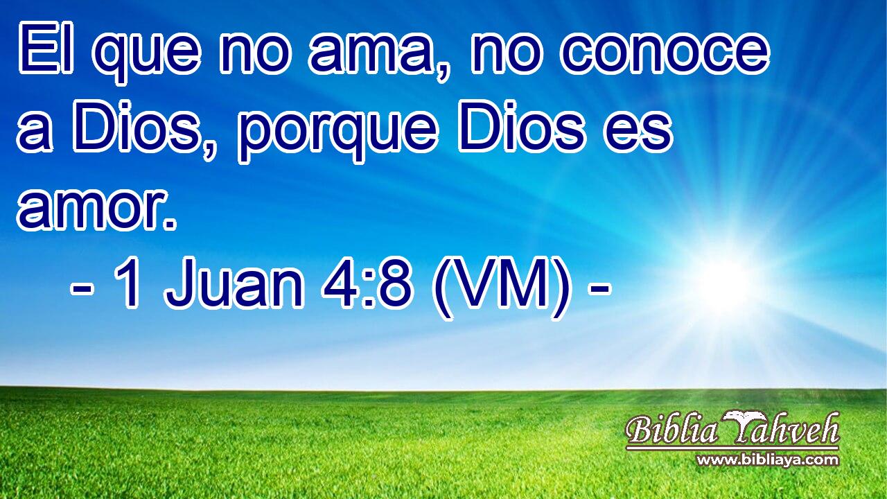  El que no ama, no conoce a Dios, porque Dios es amor. 