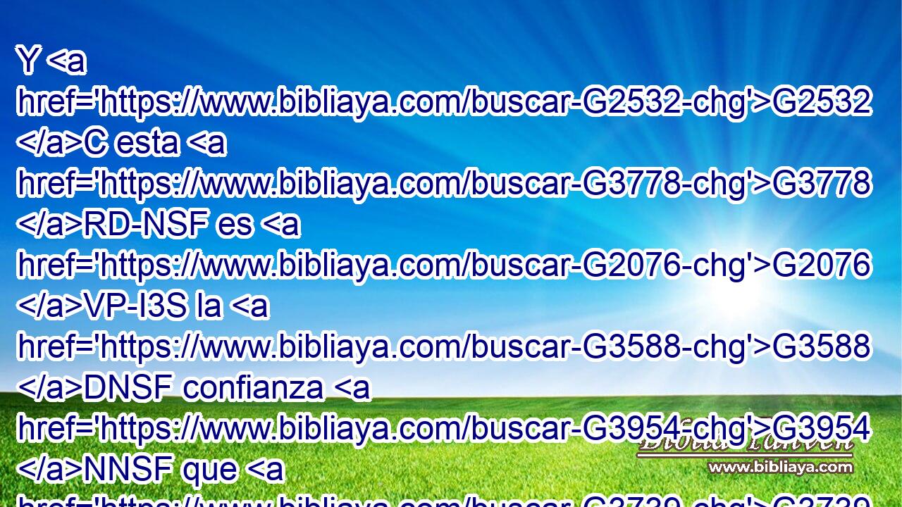 Y G2532 C esta G3778 RD-NSF es G2076 VP-I3S la G3588 DNSF confianza G3954 NNSF que G3739 RR-ASF tenemos G2192 VPAI1P en G4314 P él, G846 RP-ASM que G3754 C si G1437 C pedimos G154 VPMS1P alguna cosa G5100 RX-ASN conforme G2596 P a su G846 RP-GSM voluntad, G3588 G2307 DASN NASN él nos G2257 RP1GP oye. G191 VPAI3S 