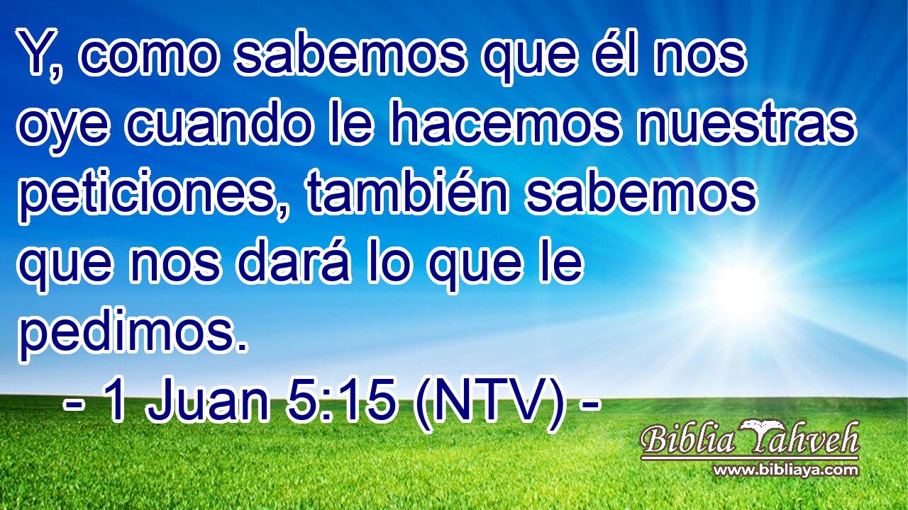 Y, como sabemos que él nos oye cuando le hacemos nuestras peticiones, también sabemos que nos dará lo que le pedimos.