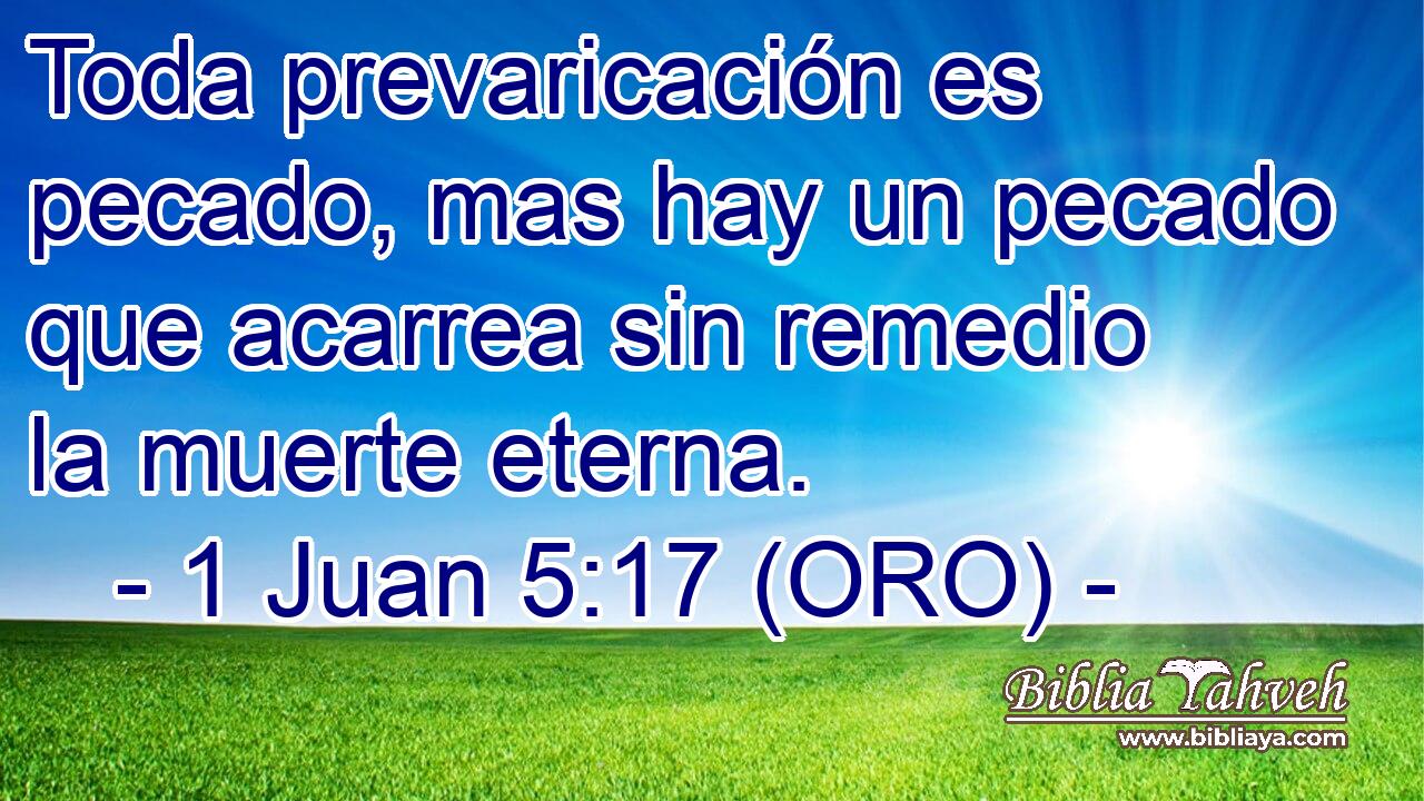  Toda prevaricación es pecado, mas hay un pecado que acarrea sin remedio la muerte eterna. 
