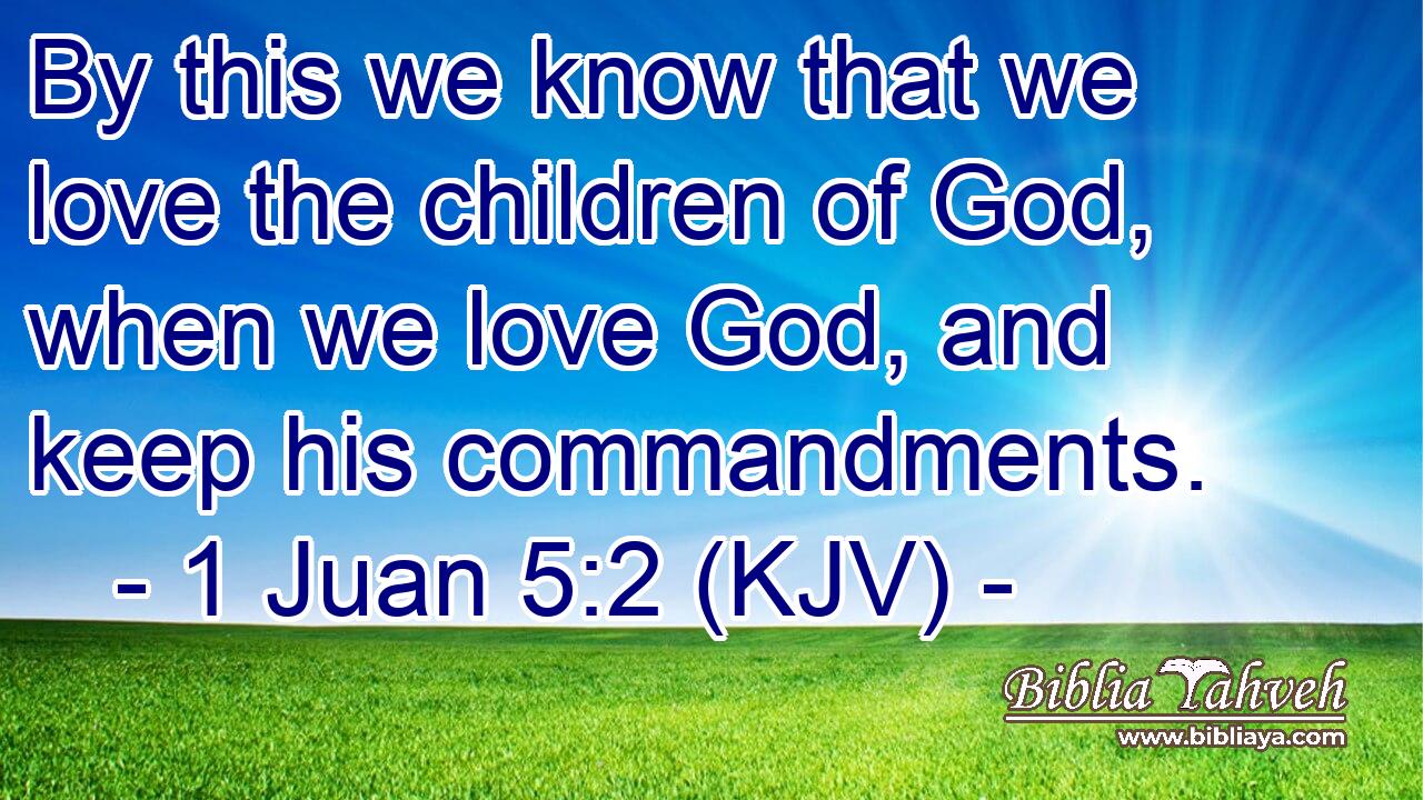 By this we know that we love the children of God, when we love God, and keep his commandments.