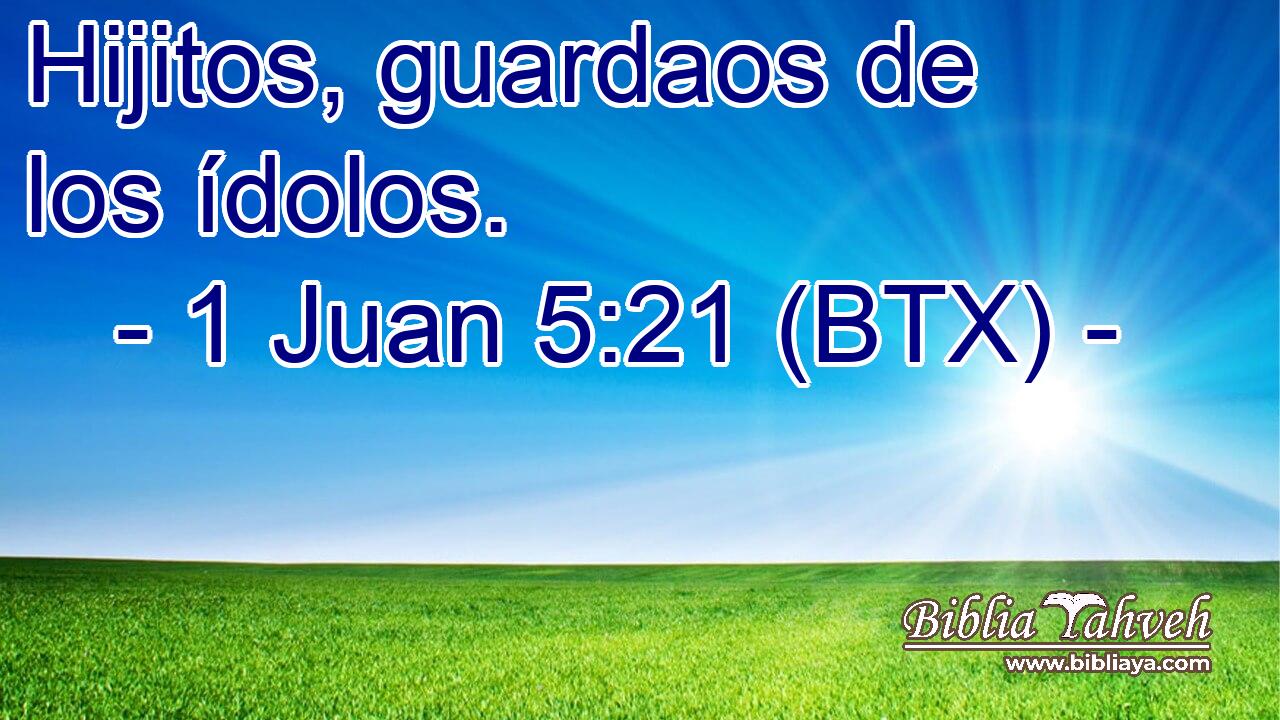 Hijitos, guardaos de los ídolos.