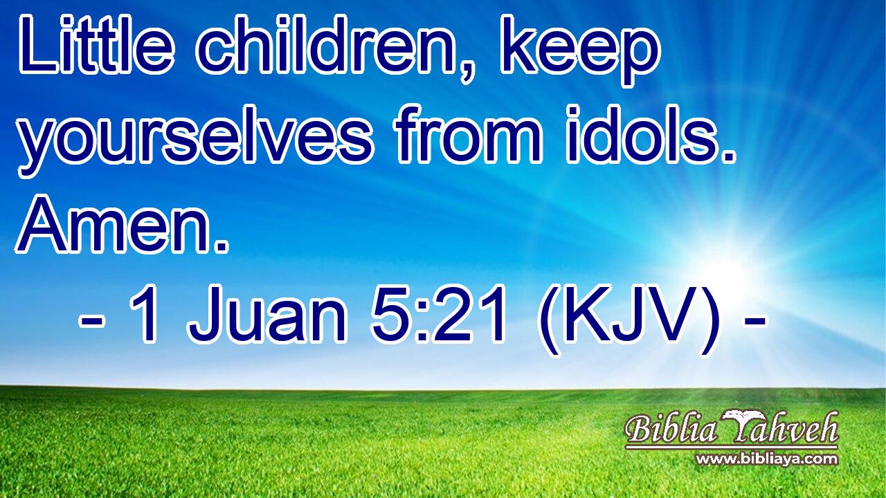 Little children, keep yourselves from idols. Amen.