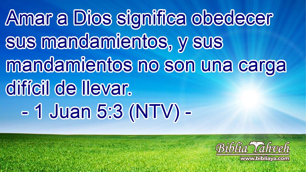 Amar a Dios significa obedecer sus mandamientos, y sus mandamientos no son una carga difícil de llevar.