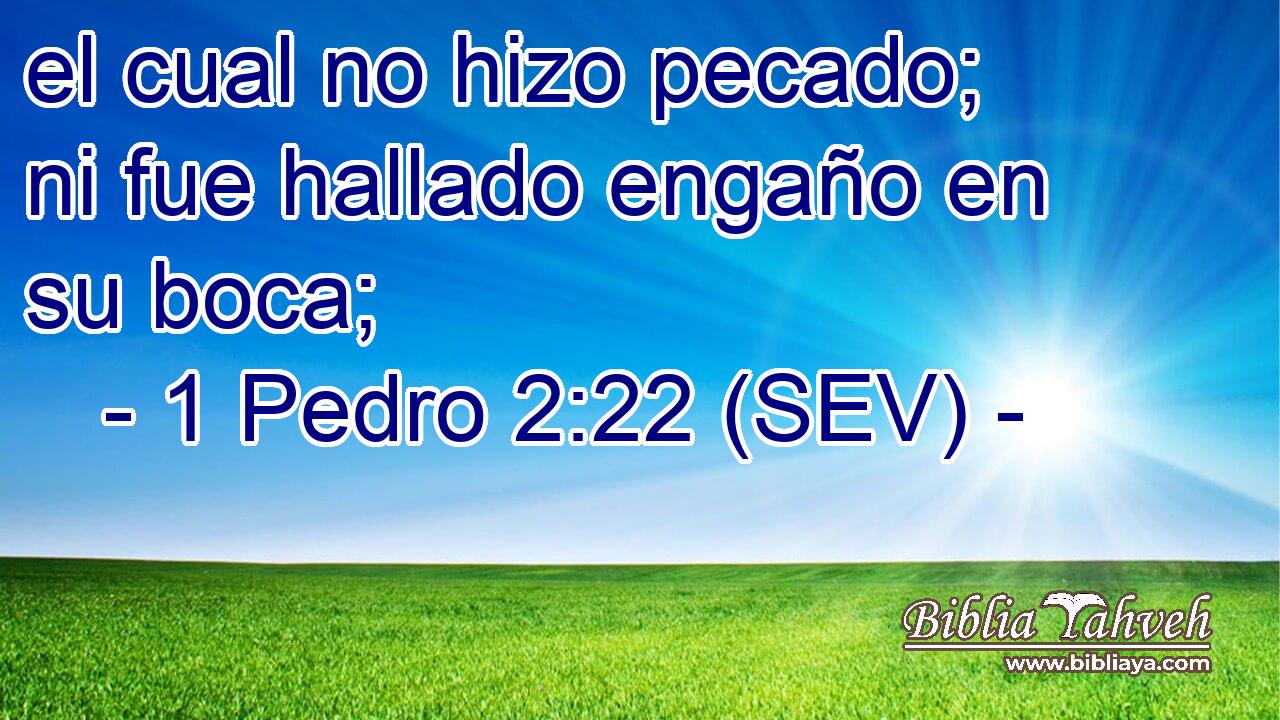 el cual no hizo pecado; ni fue hallado engaño en su boca;