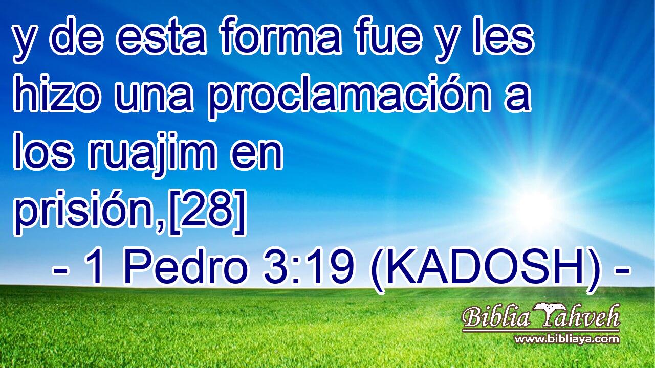  y de esta forma fue y les hizo una proclamación a los ruajim en prisión,[28] 