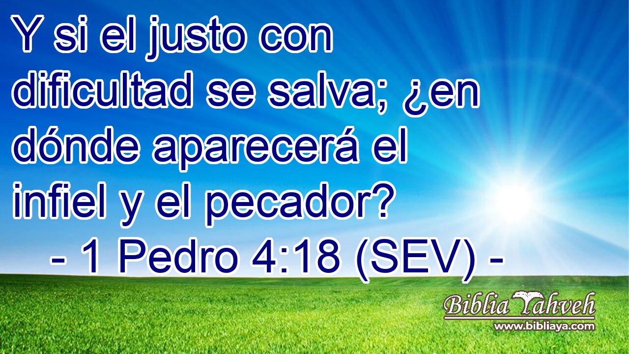 Y si el justo con dificultad se salva; ¿en dónde aparecerá el infiel y el pecador?