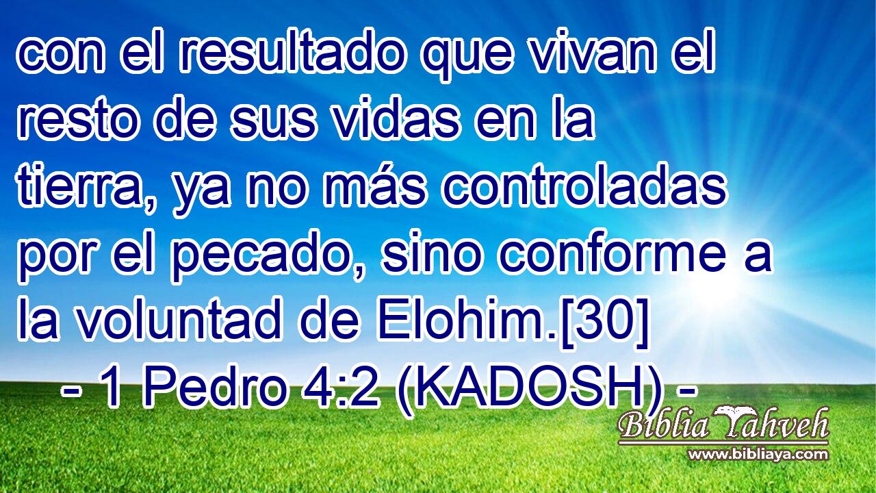  con el resultado que vivan el resto de sus vidas en la tierra, ya no más controladas por el pecado, sino conforme a la voluntad de Elohim.[30] 