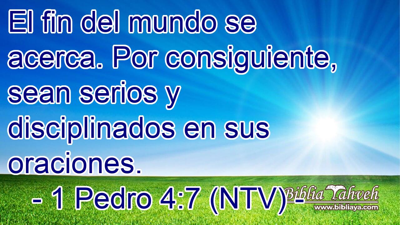 El fin del mundo se acerca. Por consiguiente, sean serios y disciplinados en sus oraciones.