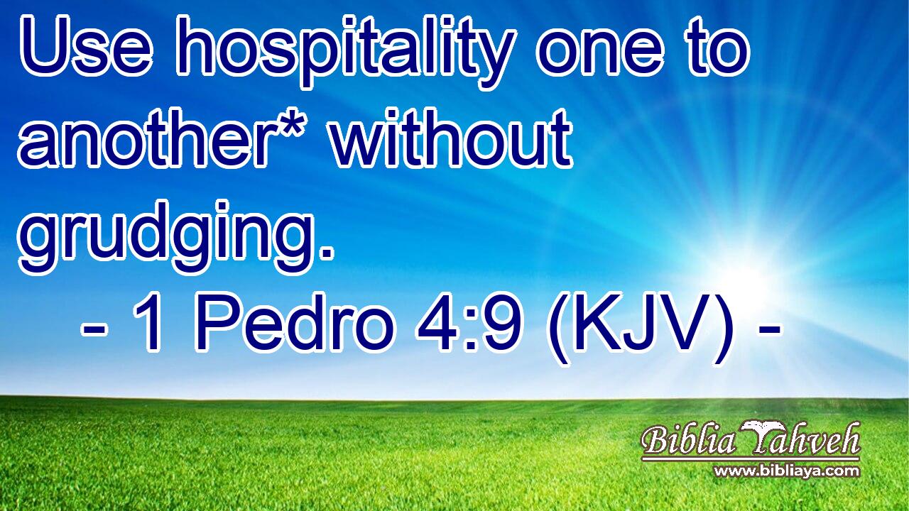 Use hospitality one to another* without grudging.