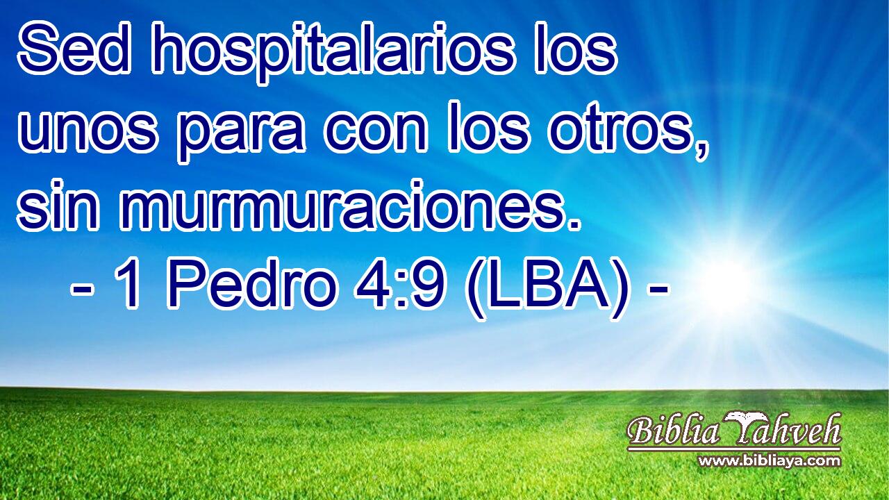 Sed hospitalarios los unos para con los otros, sin murmuraciones.