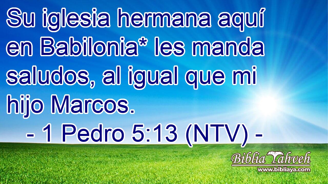 Su iglesia hermana aquí en Babilonia* les manda saludos, al igual que mi hijo Marcos.