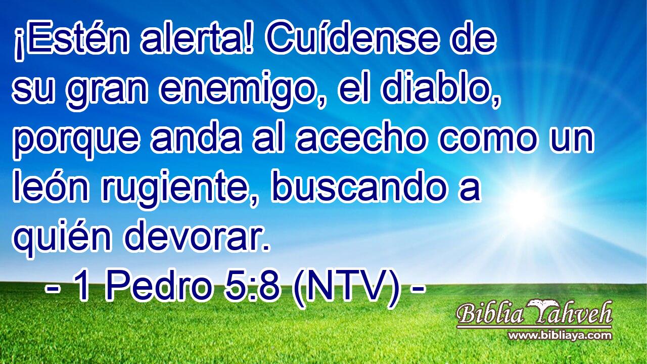 ¡Estén alerta! Cuídense de su gran enemigo, el diablo, porque anda al acecho como un león rugiente, buscando a quién devorar.