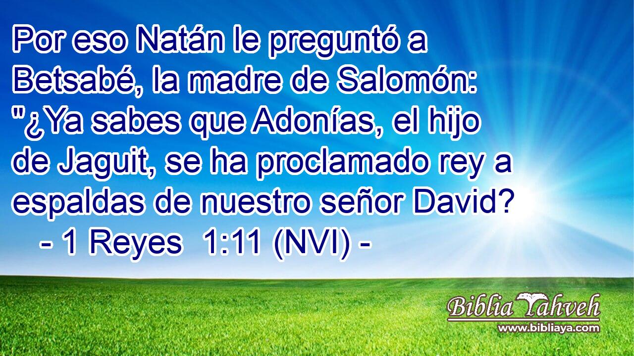  Por eso Natán le preguntó a Betsabé, la madre de Salomón: 