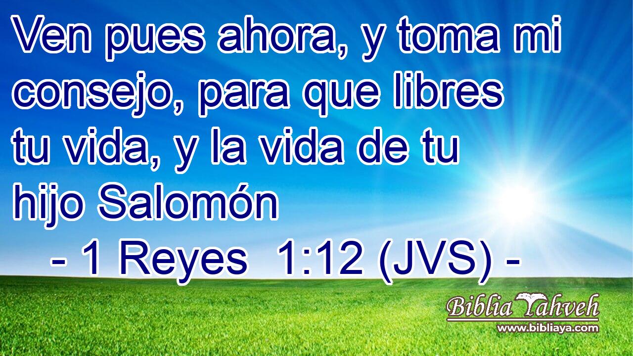 Ven pues ahora, y toma mi consejo, para que libres tu vida, y la vida de tu hijo Salomón