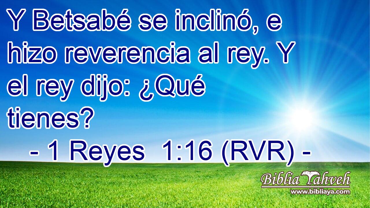 Y Betsabé se inclinó, e hizo reverencia al rey. Y el rey dijo: ¿Qué tienes?