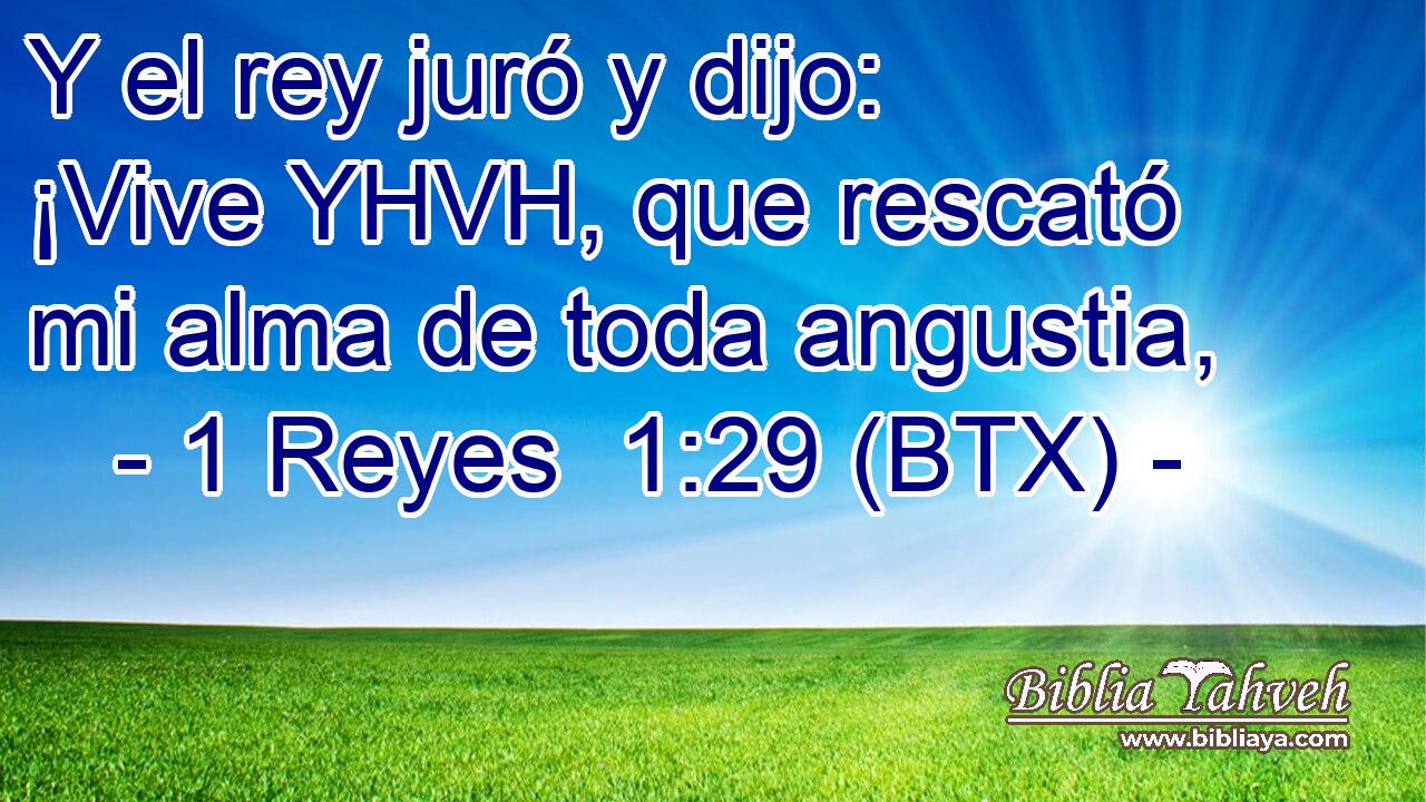 Y el rey juró y dijo: ¡Vive YHVH, que rescató mi alma de toda angustia,