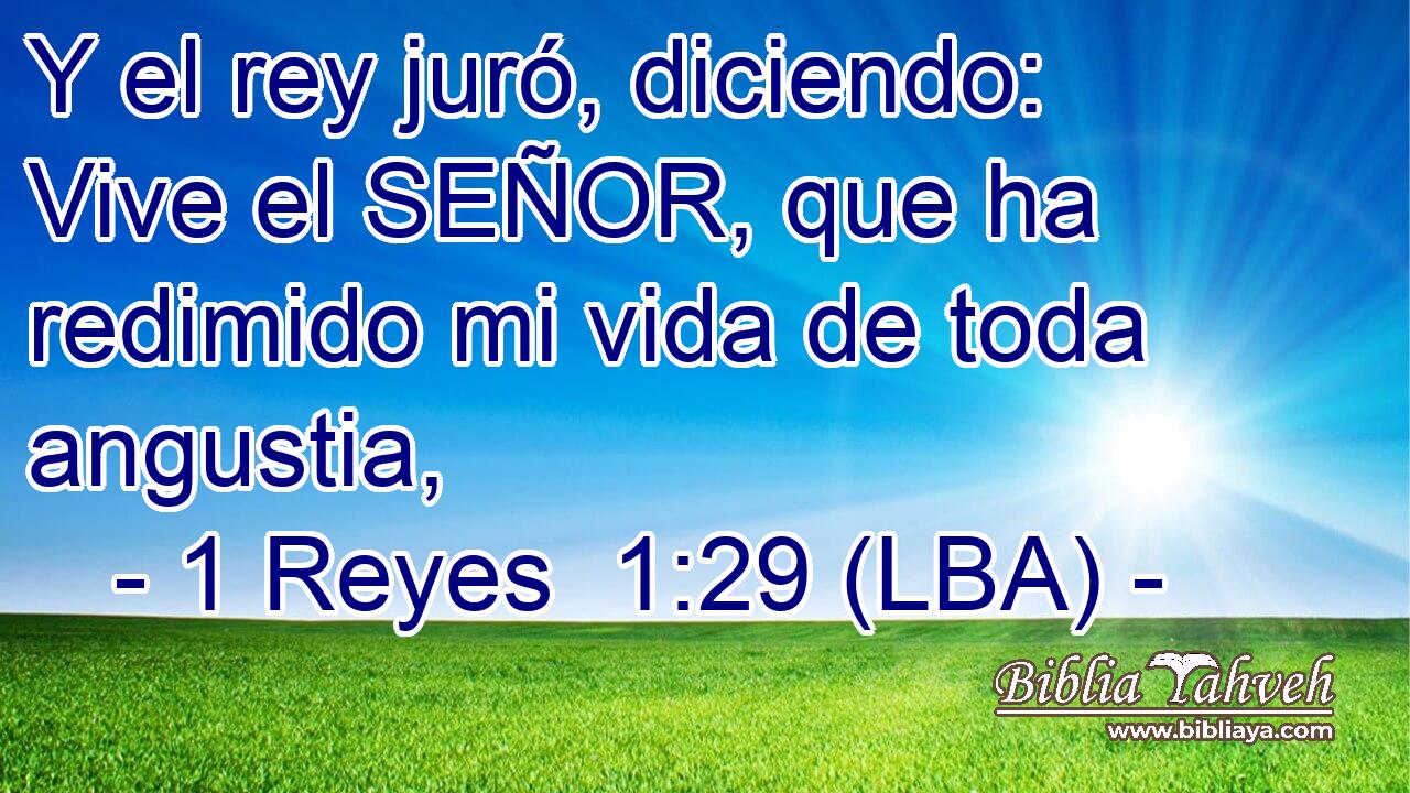 Y el rey juró, diciendo: Vive el SEÑOR, que ha redimido mi vida de toda angustia,