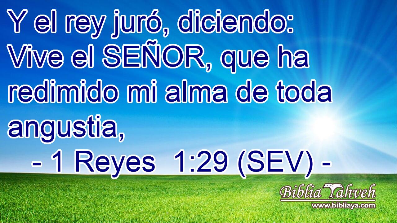 Y el rey juró, diciendo: Vive el SEÑOR, que ha redimido mi alma de toda angustia,